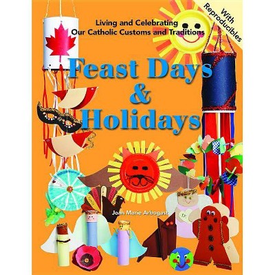 Feast Days & Holidays - (Living and Celebrating Our Catholic Customs and Traditions) by  Joan Arbogast & D Halpin (Spiral Bound)