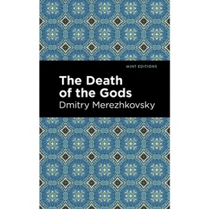 The Death of the Gods - (Mint Editions (Literary Fiction)) by  Dmitry Merezhkovsky (Paperback) - 1 of 1