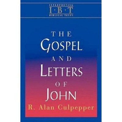  The Gospel and Letters of John - (Interpreting Biblical Texts) by  R Alan Culpepper (Paperback) 