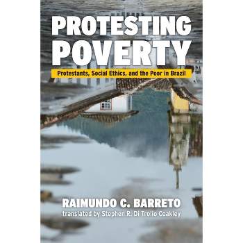 Protesting Poverty - by  Raimundo C Barreto (Paperback)