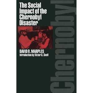 The Social Impact of the Chernobyl Disaster - by  David R Marples (Paperback) - 1 of 1