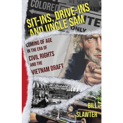 Sit-Ins, Drive-Ins and Uncle Sam - by  Bill Slawter (Paperback)