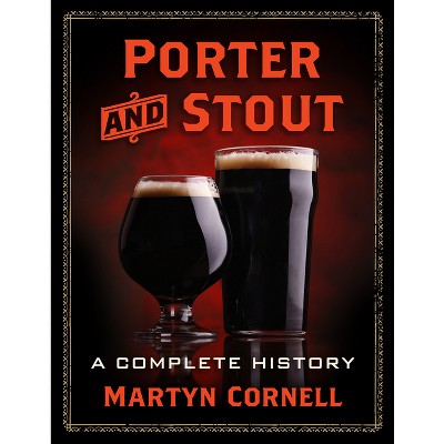 Porter and Stout - by  Martyn Cornell (Paperback)
