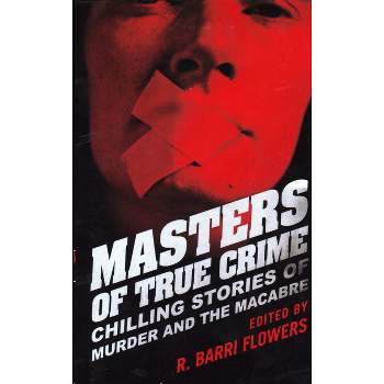 Masters of True Crime - by  R Barri Flowers (Paperback)