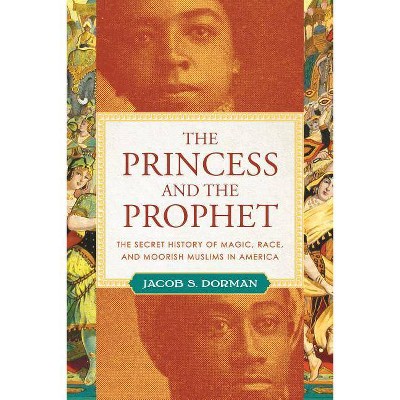 The Princess and the Prophet - by  Jacob S Dorman (Hardcover)