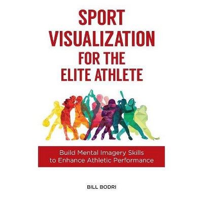 Sport Visualization for the Elite Athlete - by  Bill Bodri (Paperback)