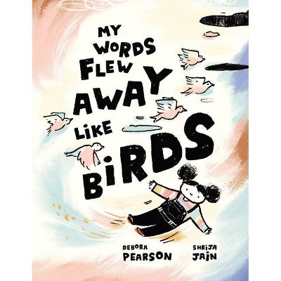 My Words Flew Away Like Birds - by  Debora Pearson (Hardcover)