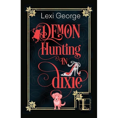 Demon Hunting in Dixie - by  Lexi George (Paperback)