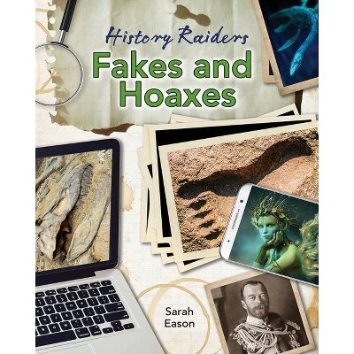 Fakes and Hoaxes - (History Raiders) by  Sarah Eason (Paperback)