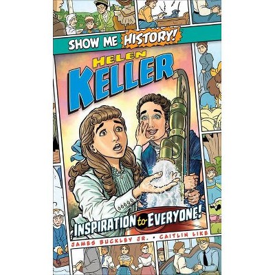 Helen Keller: Inspiration to Everyone! - (Show Me History!) by  James Buckley (Hardcover)