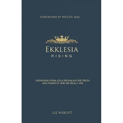 Ekklesia Rising - by  Liz Wright (Paperback)