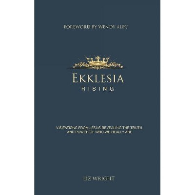 Ekklesia Rising - by  Liz Wright (Paperback)