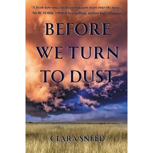 Before We Turn To Dust - by  Clara Sneed (Paperback) - 1 of 1
