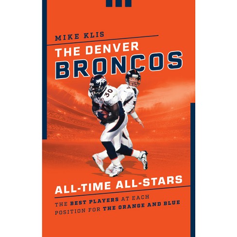 The Denver Broncos All-Time All-Stars - by Mike Klis (Paperback)