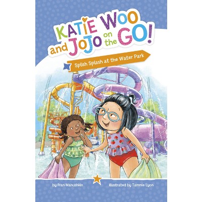 Splish Splash At The Water Park - (katie Woo And Jojo On The Go) By ...