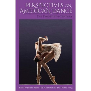 Perspectives on American Dance - by  Jennifer Atkins & Sally R Sommer & Tricia Henry Young (Paperback) - 1 of 1