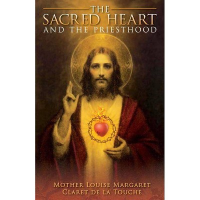 The Sacred Heart and the Priesthood - by  Mother Louise Margaret CL De La Touche & Mother Louise Margaret & Claret Trochue (Paperback)