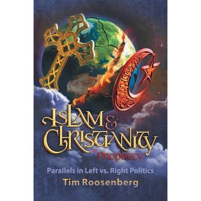 Islam and Christianity in Prophecy - by  Tim Roosenberg (Paperback)