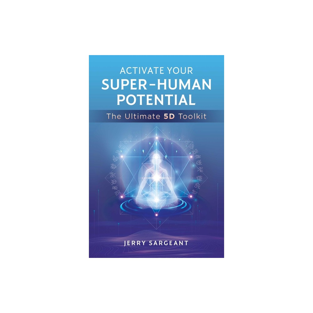 Activate Your Super-Human Potential - by Jerry Sargeant (Paperback)