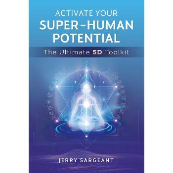 Activate Your Super-Human Potential - by  Jerry Sargeant (Paperback)