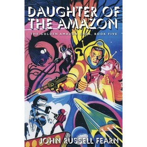 Daughter of the Amazon - by  John Russell Fearn (Paperback) - 1 of 1
