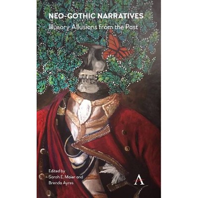 Neo-Gothic Narratives - (Anthem Studies in Gothic Literature) by  Sarah E Maier & Brenda Ayres (Paperback)