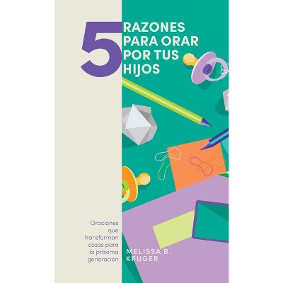 5 Razones Para Orar Por Tus Hijos - by  Melissa Kruger (Paperback)