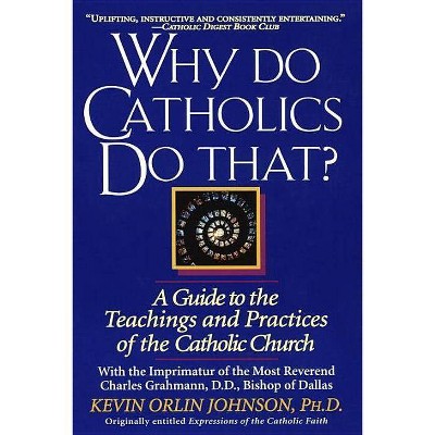 Why Do Catholics Do That? - by  Kevin Orlin Johnson (Paperback)