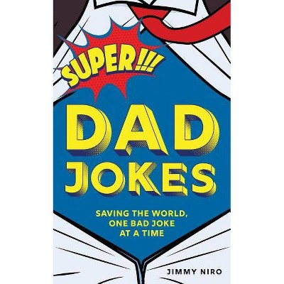 Super Dad Jokes - (World's Best Dad Jokes Collection) by  Jimmy Niro (Paperback)