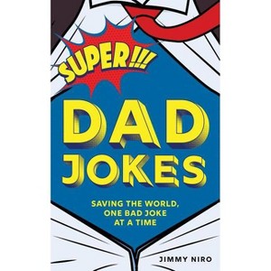 Super Dad Jokes - (World's Best Dad Jokes Collection) by  Jimmy Niro (Paperback) - 1 of 1