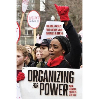 Organizing for Power - by  Aviva Chomsky & Steve Striffler (Paperback)