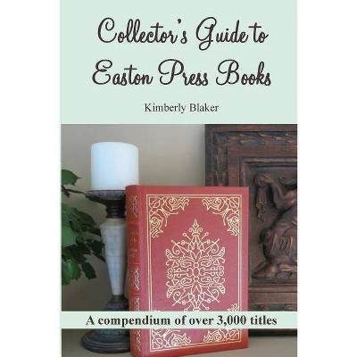 Collector's Guide to Easton Press Books - by  Kimberly Blaker (Paperback)