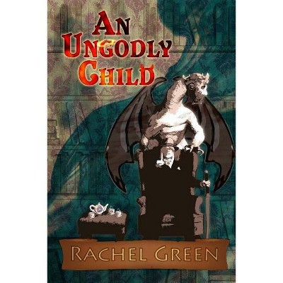 An Ungodly Child - by  Rachel Green (Paperback)