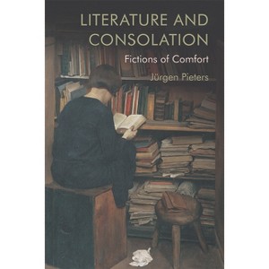 Literature and Consolation - by  Jürgen Pieters (Paperback) - 1 of 1