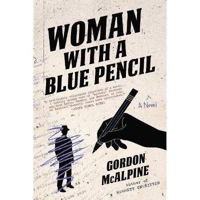 Woman with a Blue Pencil - by  Gordon McAlpine (Paperback)