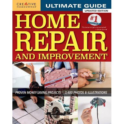 Ultimate Guide to Home Repair and Improvement, Updated Edition - by  Editors of Creative Homeowner (Hardcover)