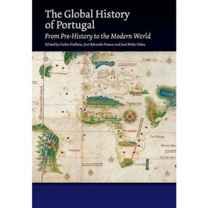 The Global History of Portugal - (The Portuguese-Speaking World) by  Carlos Fiolhais & José Eduardo Franco & José Pedro Paiva (Paperback) - 1 of 1