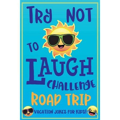 Try Not to Laugh Challenge Road Trip Vacation Jokes for Kids - by  C S Adams & Howling Moon Books (Paperback)