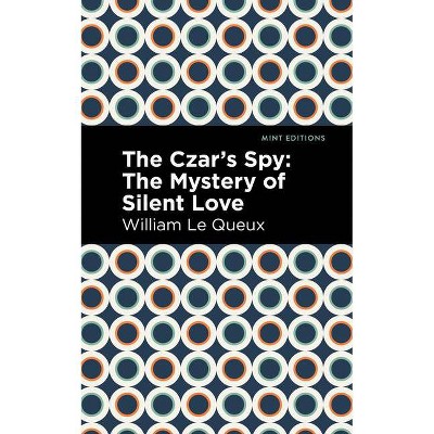 The Czar's Spy - (Mint Editions) by  William Le Queux (Paperback)