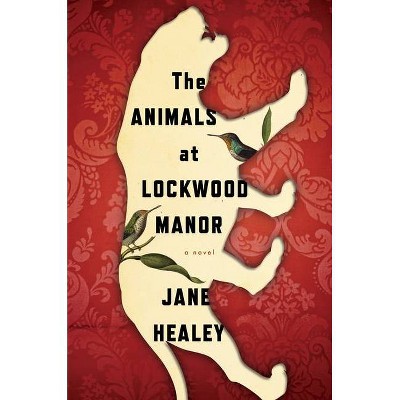  The Animals at Lockwood Manor - by  Jane Healey (Hardcover) 