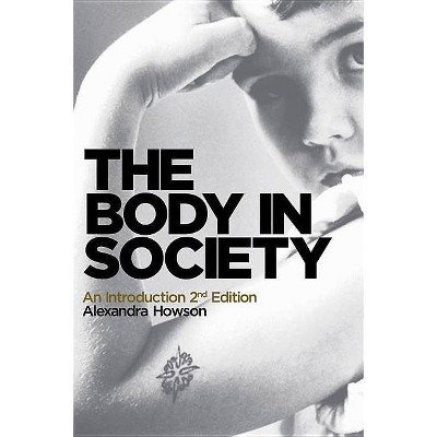 The Body in Society - 2nd Edition by  Alexandra Howson (Paperback)