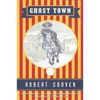 Ghost Town - (Coover, Robert) by  Robert Coover (Paperback)