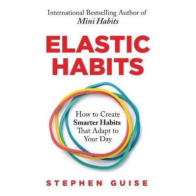 Elastic Habits - by  Stephen Guise (Paperback)