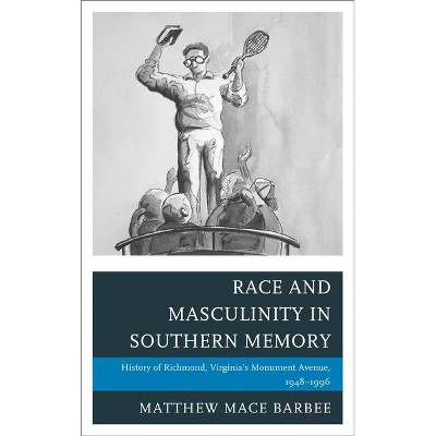 Race and Masculinity in Southern Memory - (New Studies in Southern History) by  Matthew Mace Barbee (Hardcover)