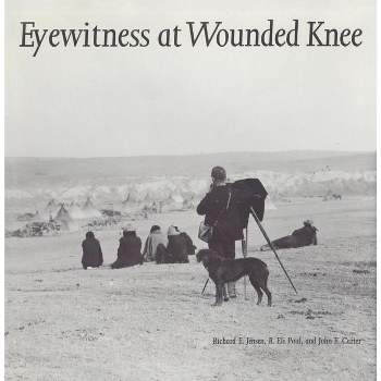 Eyewitness at Wounded Knee - (Great Plains Photography) by  Richard E Jensen & R Eli Paul & John E Carter (Paperback)