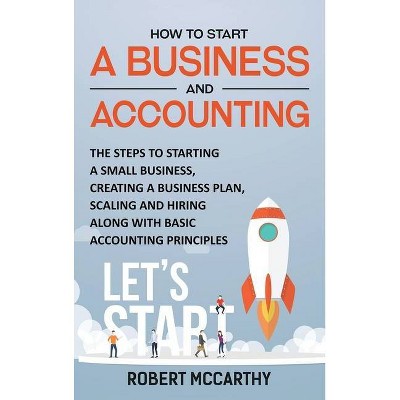 How to Start a Business and Accounting - by  Robert McCarthy (Hardcover)