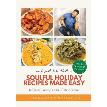 And Just Like That... Soulful Holiday Recipes Made Easy - by  Chef Mike Hard (Paperback)