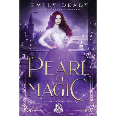 Pearl of Magic - (Fairy Tale Royals) by  Emily Deady (Paperback)