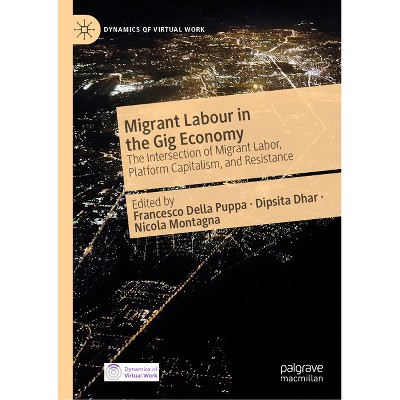Migrant Labour in the Gig Economy - (Dynamics of Virtual Work) by  Francesco Della Puppa & Dipsita Dhar & Nicola Montagna (Hardcover)