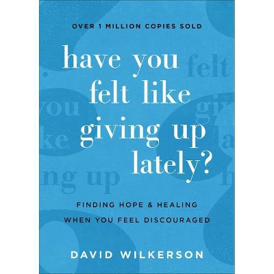 Have You Felt Like Giving Up Lately? - by  David Wilkerson (Paperback)